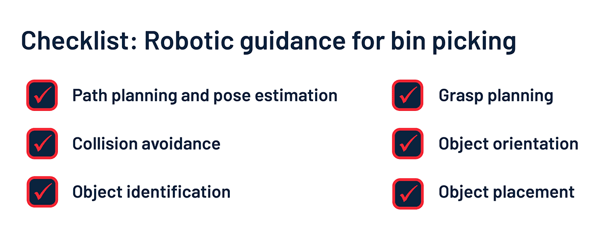 Robotic guidance software must be able to provide path planning and pose estimation, collision avoidance, object identification, grasp planning, object orientation and placement tasks.